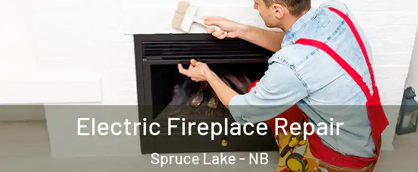  Electric Fireplace Repair Spruce Lake - NB