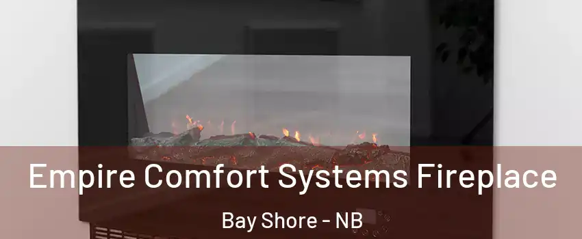 Empire Comfort Systems Fireplace Bay Shore - NB