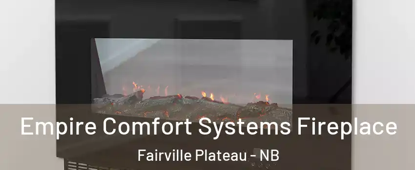 Empire Comfort Systems Fireplace Fairville Plateau - NB