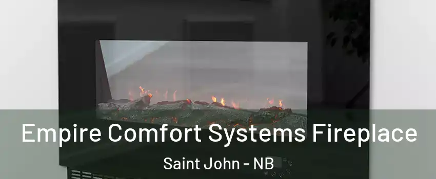 Empire Comfort Systems Fireplace Saint John - NB
