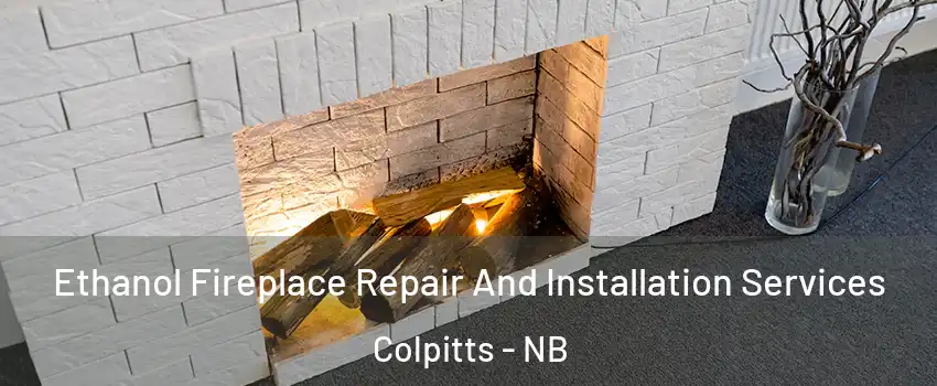  Ethanol Fireplace Repair And Installation Services Colpitts - NB
