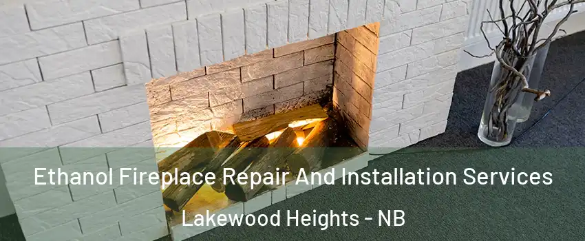  Ethanol Fireplace Repair And Installation Services Lakewood Heights - NB