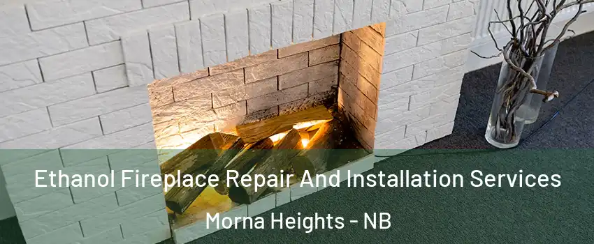  Ethanol Fireplace Repair And Installation Services Morna Heights - NB