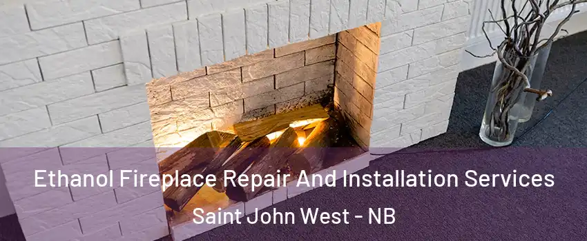  Ethanol Fireplace Repair And Installation Services Saint John West - NB