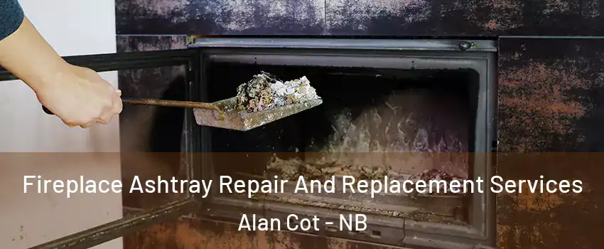  Fireplace Ashtray Repair And Replacement Services Alan Cot - NB