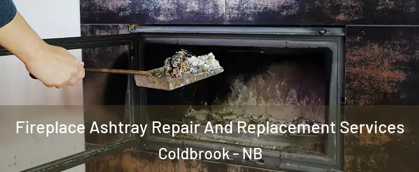  Fireplace Ashtray Repair And Replacement Services Coldbrook - NB
