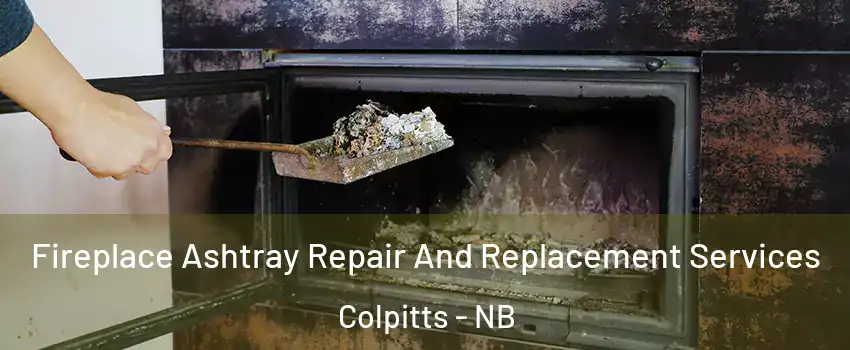  Fireplace Ashtray Repair And Replacement Services Colpitts - NB
