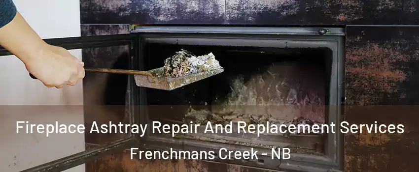  Fireplace Ashtray Repair And Replacement Services Frenchmans Creek - NB