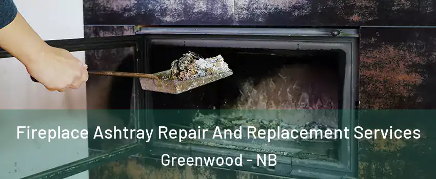  Fireplace Ashtray Repair And Replacement Services Greenwood - NB