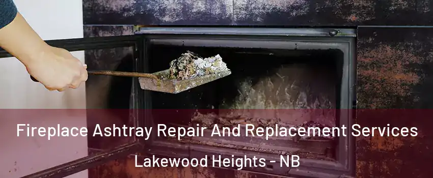  Fireplace Ashtray Repair And Replacement Services Lakewood Heights - NB