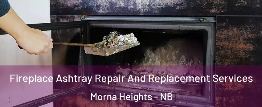  Fireplace Ashtray Repair And Replacement Services Morna Heights - NB