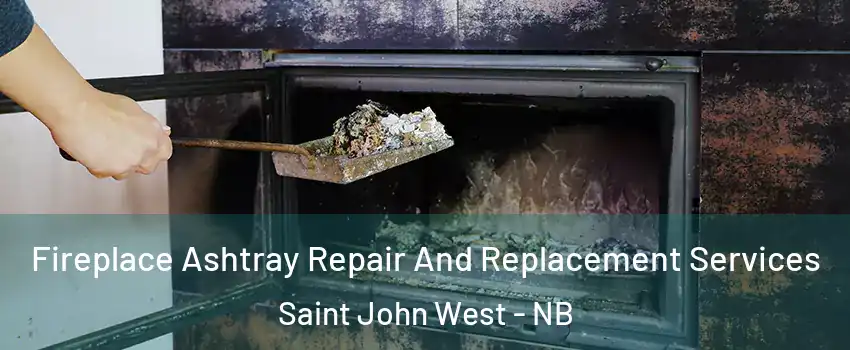  Fireplace Ashtray Repair And Replacement Services Saint John West - NB