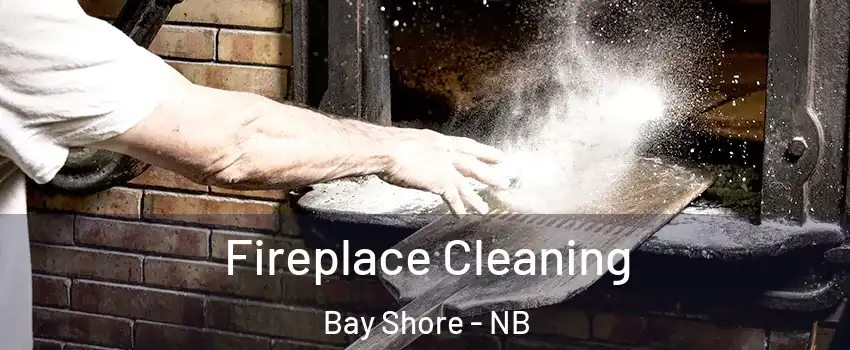  Fireplace Cleaning Bay Shore - NB