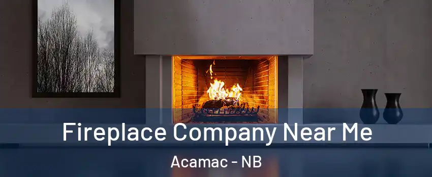  Fireplace Company Near Me Acamac - NB