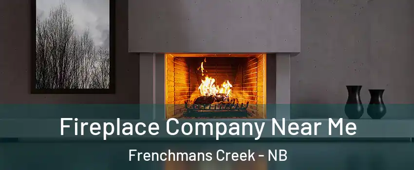 Fireplace Company Near Me Frenchmans Creek - NB