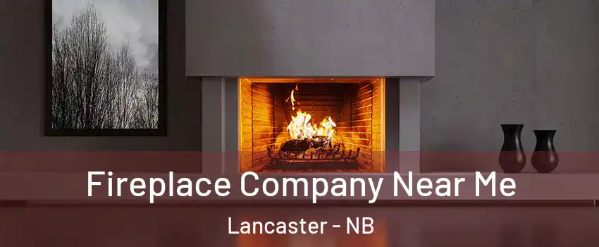  Fireplace Company Near Me Lancaster - NB