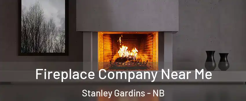 Fireplace Company Near Me Stanley Gardins - NB