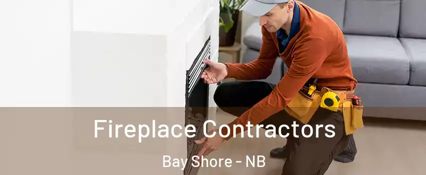  Fireplace Contractors Bay Shore - NB