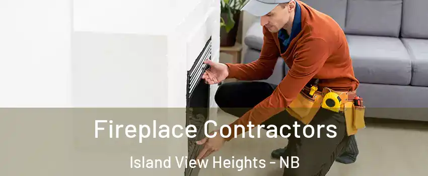 Fireplace Contractors Island View Heights - NB