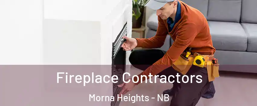 Fireplace Contractors Morna Heights - NB