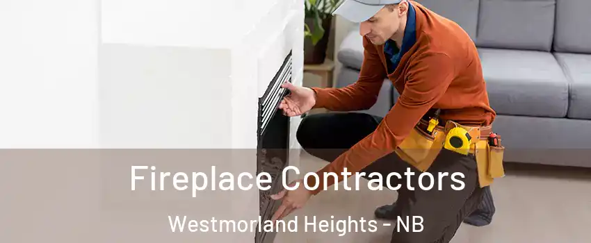 Fireplace Contractors Westmorland Heights - NB