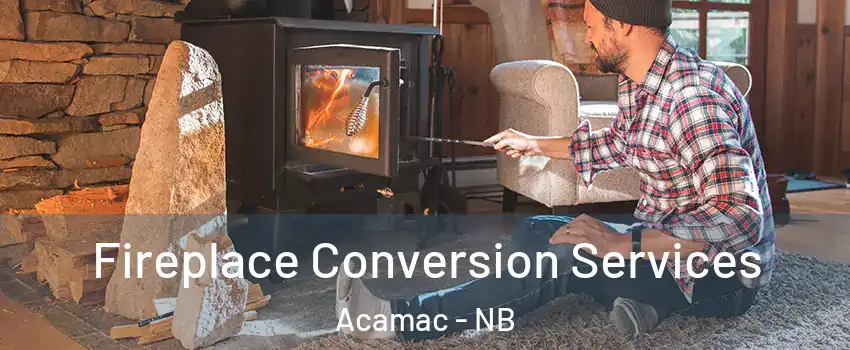  Fireplace Conversion Services Acamac - NB