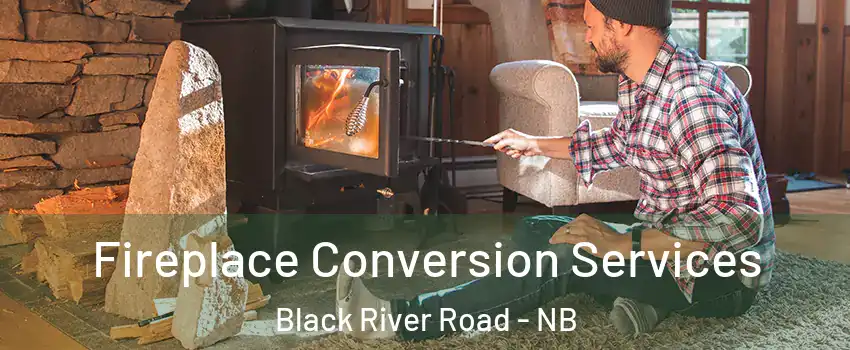 Fireplace Conversion Services Black River Road - NB