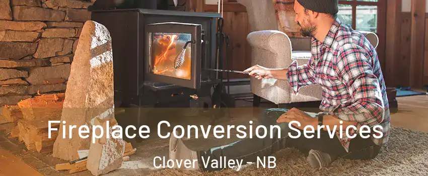 Fireplace Conversion Services Clover Valley - NB