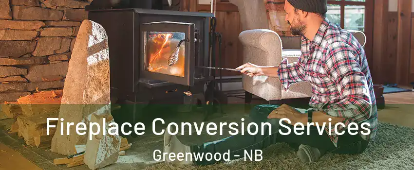  Fireplace Conversion Services Greenwood - NB
