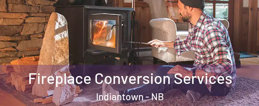  Fireplace Conversion Services Indiantown - NB