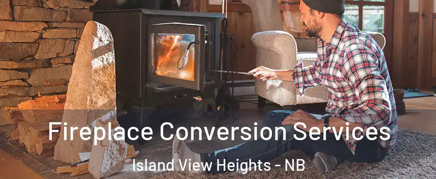 Fireplace Conversion Services Island View Heights - NB