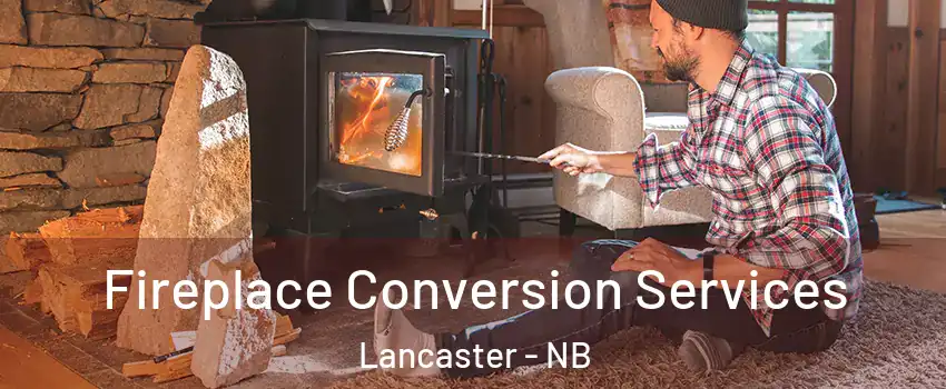  Fireplace Conversion Services Lancaster - NB