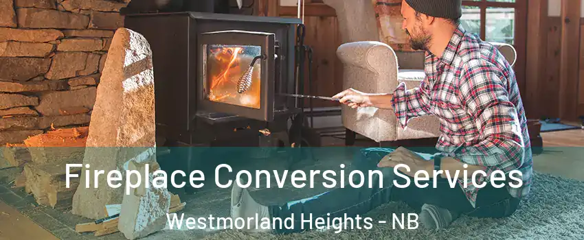 Fireplace Conversion Services Westmorland Heights - NB