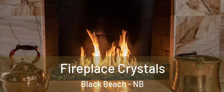  Fireplace Crystals Black Beach - NB