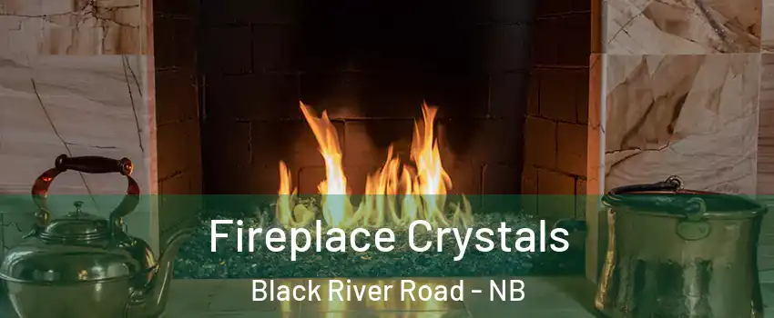  Fireplace Crystals Black River Road - NB