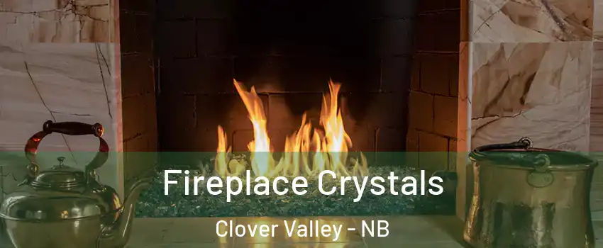  Fireplace Crystals Clover Valley - NB