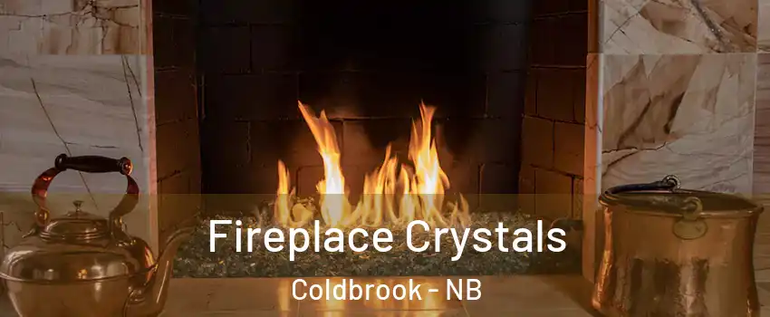  Fireplace Crystals Coldbrook - NB