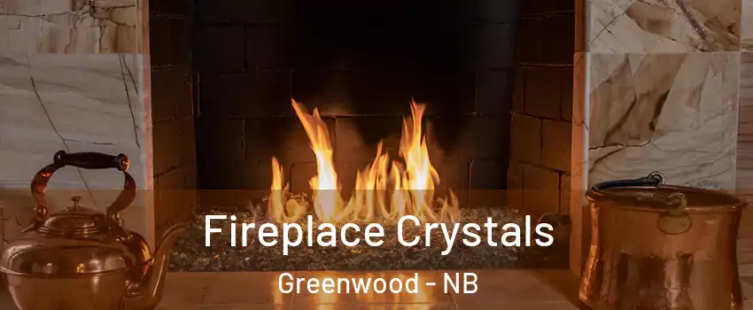  Fireplace Crystals Greenwood - NB