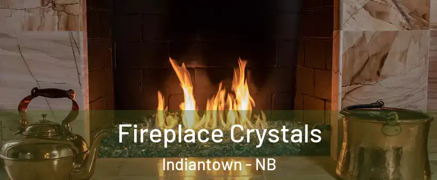  Fireplace Crystals Indiantown - NB
