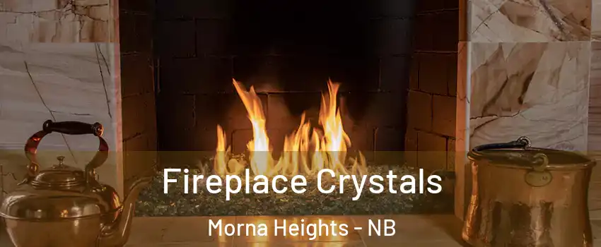  Fireplace Crystals Morna Heights - NB