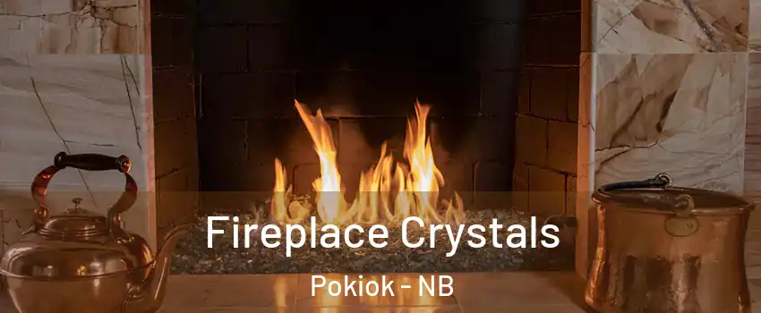  Fireplace Crystals Pokiok - NB