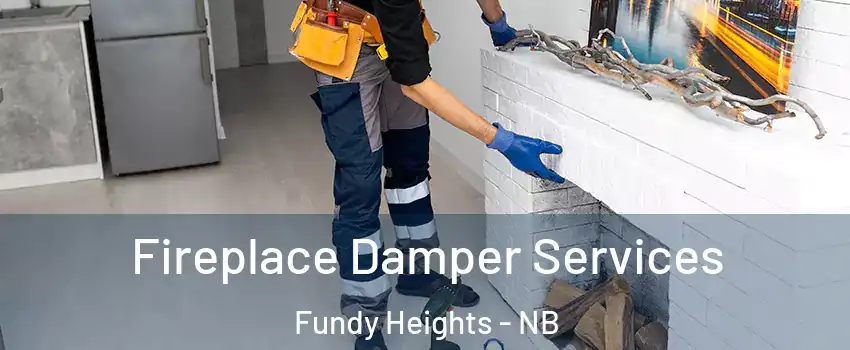 Fireplace Damper Services Fundy Heights - NB