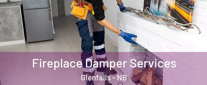 Fireplace Damper Services Glenfalls - NB