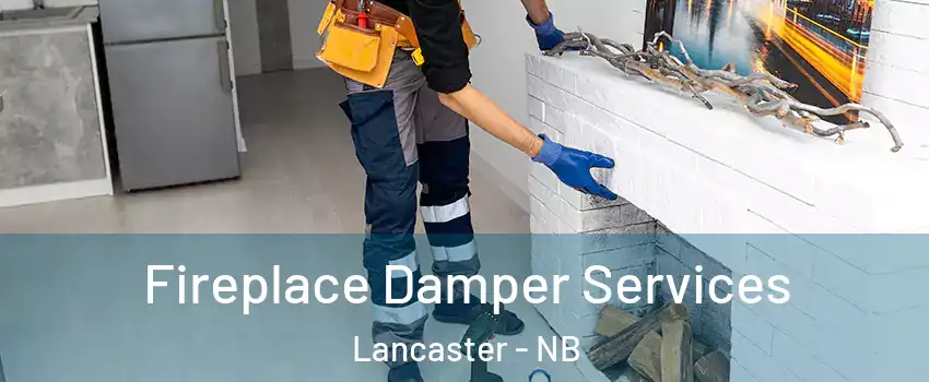 Fireplace Damper Services Lancaster - NB