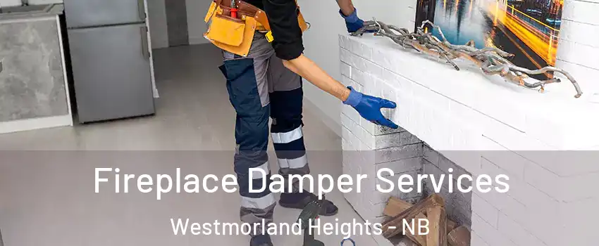 Fireplace Damper Services Westmorland Heights - NB