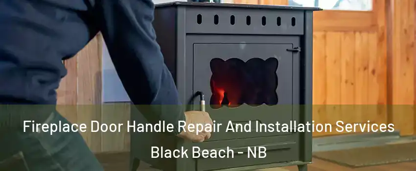  Fireplace Door Handle Repair And Installation Services Black Beach - NB