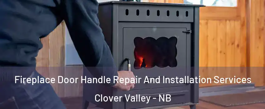  Fireplace Door Handle Repair And Installation Services Clover Valley - NB