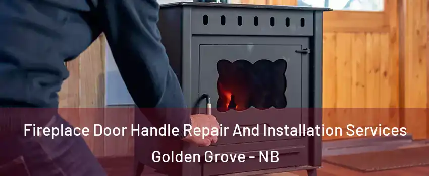  Fireplace Door Handle Repair And Installation Services Golden Grove - NB