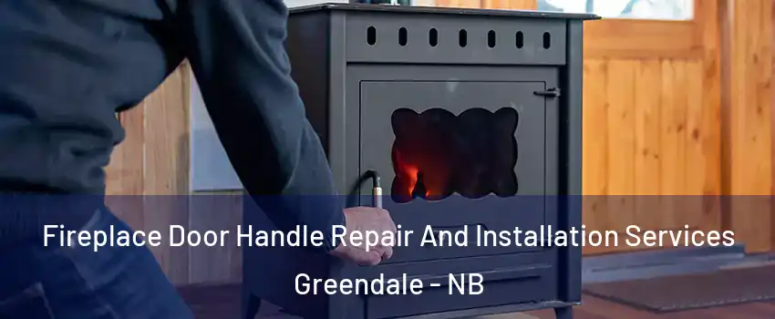  Fireplace Door Handle Repair And Installation Services Greendale - NB