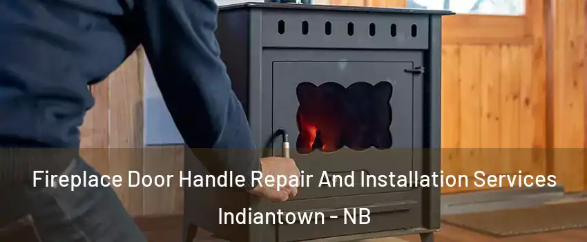  Fireplace Door Handle Repair And Installation Services Indiantown - NB